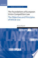 The foundations of European Union competition law : the objective and principles of article 102