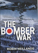The bomber war : Arthur Harris and the Allied bomber offensive, 1939 - 1945