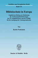 Bildnisschutz in Europa : zugleich ein Beitrag zur Bedeutung der Verfassungsüberlieferungen der EU-Mitgliedstaaten und der EMRK für die Auslegung der Unionsgrundrechte