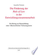 Die Förderung der Rule of Law in der Entwicklungszusammenarbeit : ein Beitrag zur Herausbildung einer völkerrechtlichen Verfassungsnorm