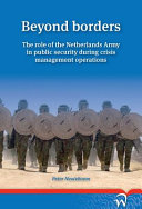 Beyond borders : the role of the Netherlands Army in public security during crisis management operations