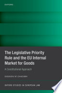 The legislative priority rule and the EU internal market for goods : a constitutional approach