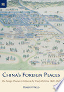 China's foreign places : the foreign presence in China in the treaty port era, 1840-1943