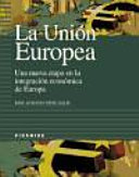 La Unión Europea : una nueva etapa en la integración económica de Europa