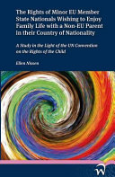 The rights of minor EU member state nationals wishing to enjoy family life with a Non-EU parent in their country of nationality : a study in the light of the UN Convention on the Rights of the Child