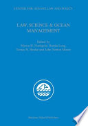 Law, science & ocean management : [... based on presentations made July 12 - 14, 2006 at the Center's thirtieth annual conference which was held at Dublin Castle and co-hosted with the Marine Law and Ocean Policy Center at the National University of Ireland, Galway, and the Marine Institute of Ireland]
