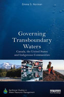Governing transboundary waters : Canada, the United States and Indigenous communities