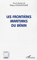 Les frontières maritimes du Bénin : (extraits des actes du colloque scientifique du Laboratoire "Droit & Démocratie" Coupole du Ministère des Affaires Etrangères et de la Coopération - MAEC, Cotonou, 26 septembre 1998)
