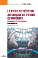 La prise de décision au Conseil de l'Union Européenne : pratiques du vote et du consensus