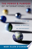The power and purpose of international law : insights from the theory and practice of enforcement