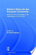 Britain's entry into the European Community : report by Sir Con O'Neill on the negotiations of 1970 - 1972