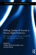 Shifting centres of gravity in human rights protection : rethinking relations between the ECHR, EU and national legal orders