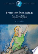 Protection from refuge : from refugee rights to migration management
