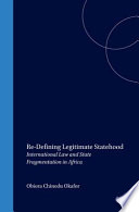 Re-defining legitimate statehood : international law and state fragmentation in Africa