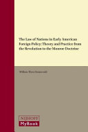 The Law of Nations in early American foreign policy : theory and practice from the Revolution to the Monroe Doctrine