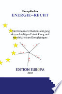 Energierecht aus europäischer Sicht : unter besonderer Berücksichtigung der nachhaltigen Entwicklung und des elektrischen Energieträgers; Wirtschaftswachstum, Nachhaltigkeit, Versorgungssicherheit, Umweltschutz