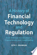 A history of financial technology and regulation : from American incorporation to cryptocurrency and crowdfunding