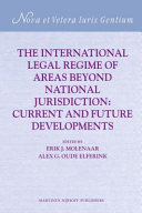 The international legal regime of areas beyond national jurisdiction : current and future developments