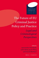 The future of EU criminal justice policy and practice : legal and criminological perspectives