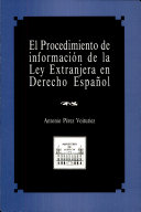 El procedimiento de información de la ley extranjera en derecho español : manual de aplicación; (fundamentación y tramitación jurídica, materiales de práctica y análisis de expedientes)