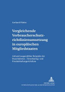 Vergleichende Verbraucherschutzrichtlinienumsetzung in europäischen Mitgliedsstaaten : anhand ausgewählter Beispiele der Pauschalreise-, Timesharing- und Produkthaftungsrichtlinie