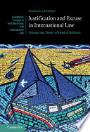Justification and excuse in international law : concept and theory of general defences
