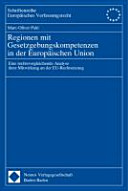 Regionen mit Gesetzgebungskompetenzen in der Europäischen Union : eine rechtsvergleichende Analyse ihrer Mitwirkung an der EU-Rechtsetzung