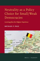 Neutrality as a policy choice for small/weak democracies : learning from the Belgian experience