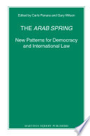 The Arab Spring : new patterns for democracy and international law