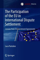 The participation of the EU in international dispute settlement : lessons from EU investment agreements
