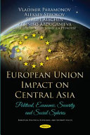 European Union Impact on Central Asia : Political, Economic, Security and Social Spheres