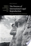 The process of international legal reproduction : inequality, historiography, resistance