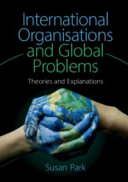 International organisations and global problems : theories and explanations