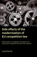 Side effects of the modernisation of EU competition law : modernisation of EU competition law as a challenge to the enforcement system of EU competition law and EU law in general