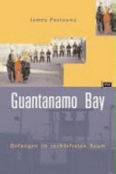 Guantanamo Bay : gefangen im rechtsfreien Raum