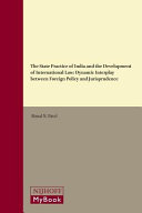 The state practice of India and the development of international law : dynamic interplay between foreign policy and jurisprudence