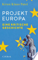 Projekt Europa : Eine kritische Geschichte