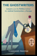 The ghostwriters : lawyers and the politics behind the judicial construction of Europe