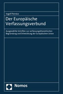 Der Europäische Verfassungsverbund : ausgewählte Schriften zur verfassungstheoretischen Begründung und Entwicklung der Europäischen Union