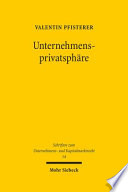 Unternehmensprivatsphäre : verfassungsrechtliche Grenzen der Pflichtpublizität im Europäischen Unternehmensrecht ; eine Studie mit vergleichenden Bezügen zum Recht der Vereinigten Staaten von Amerika
