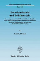 Emissionshandel und Beihilfenrecht : eine Analyse der EG-beihilfenrechtlichen Zulässigkeit einer entgeltfreien Zuteilung von Emissionszertifikaten durch die Mitgliedstaaten in Umsetzung der Richtlinie 2003/87/EG