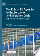 The role of EU agencies in the Eurozone and migration crisis : impact and future challenges