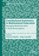 Constitutional asymmetry in multinational federalism : managing multinationalism in multi-tiered systems
