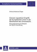 Grenzen regulativer Eingriffe der Europäischen Union in die Marktfreiheit des Unionsrechts : eine Untersuchung am Beispiel der REACh-Verordnung