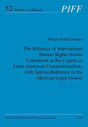 The influence of international human rights norms considered as Jus Cogens in Latin-American constitutionalism, with special reference to the Mexican legal system