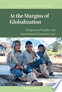 At the margins of globalization : indigenous peoples and international economic law