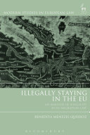 Illegally staying in the EU : an analysis of illegality in EU migration law