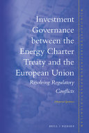 Investment governance between the Energy Charter Treaty and the European Union : resolving regulatory conflicts