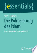 Die Politisierung des Islam : Islamismus und Dschihadismus