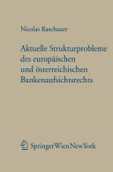 Aktuelle Strukturprobleme des europäischen und österreichischen Bankenaufsichtsrechts : zugleich eine Studie zu ausgewählten Problemkonstellationen des Wirtschaftsaufsichtsrechts